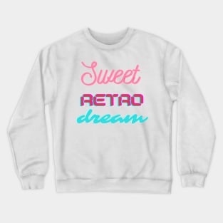 Sweet Retro Dream Crewneck Sweatshirt